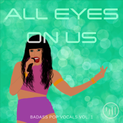 All Eyes On Us: Badass Pop Vocals Vol.1